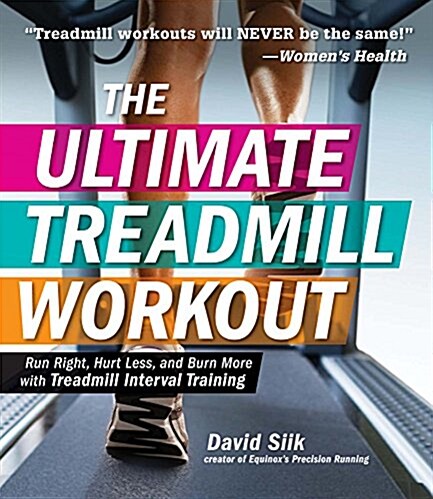 The Ultimate Treadmill Workout: Run Right, Hurt Less, and Burn More with Treadmill Interval Training (Paperback)