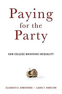 Paying for the Party: How College Maintains Inequality (Paperback)