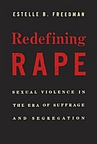 Redefining Rape: Sexual Violence in the Era of Suffrage and Segregation (Paperback)
