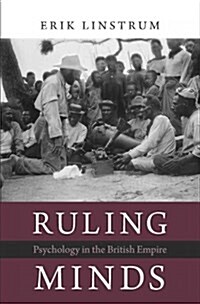 Ruling Minds: Psychology in the British Empire (Hardcover)
