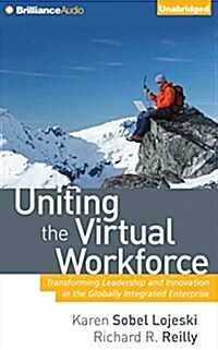 Uniting the Virtual Workforce: Transforming Leadership and Innovation in the Globally Integrated Enterprise (Audio CD)