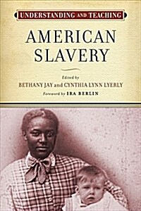 Understanding and Teaching American Slavery (Paperback)