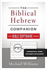 The Biblical Hebrew Companion for Bible Software Users: Grammatical Terms Explained for Exegesis (Paperback)