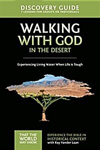 Walking with God in the Desert Discovery Guide: Experiencing Living Water When Life Is Tough 12 (Paperback)