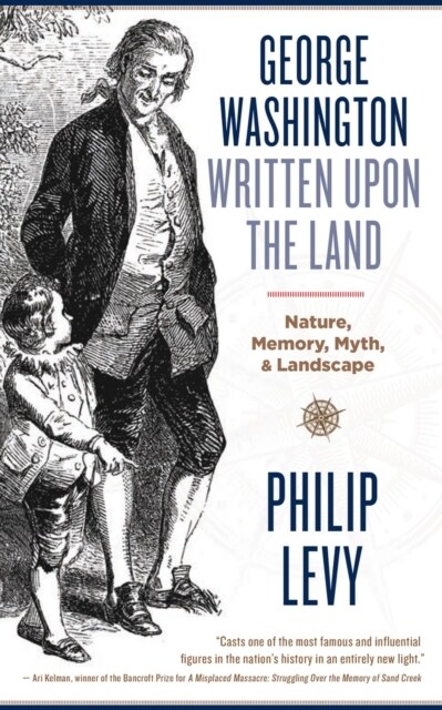 George Washington Written Upon the Land: Nature, Memory, Myth, and Landscape (Paperback)