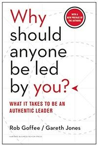 Why Should Anyone Be Led by You?: What It Takes to Be an Authentic Leader (Hardcover)