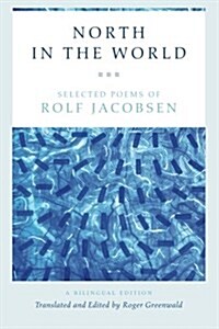 North in the World: Selected Poems of Rolf Jacobsen, a Bilingual Edition (Paperback)