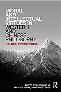 Moral and Intellectual Virtues in Western and Chinese Philosophy : The Turn Toward Virtue (Hardcover)