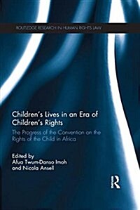 Children’s Lives in an Era of Children’s Rights : The Progress of the Convention on the Rights of the Child in Africa (Paperback)