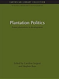 Plantation Politics : Forest Plantations in Development (Paperback)