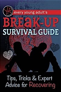 Every Young Adults Breakup Survival Guide: Tips, Tricks & Expert Advice for Recovering (Paperback)