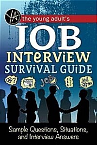 The Young Adults Survival Guide to Interviews: Finding the Job and Nailing the Interview (Paperback)