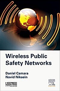 Wireless Public Safety Networks : Overview and Challenges (Hardcover)