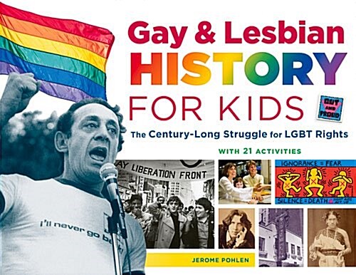 Gay & Lesbian History for Kids: The Century-Long Struggle for Lgbt Rights, with 21 Activities Volume 60 (Paperback)