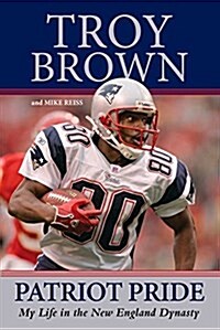 Patriot Pride: My Life in the New England Dynasty (Hardcover)