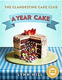 The Clandestine Cake Club: A Year of Cake (Hardcover)