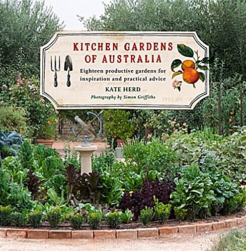 Kitchen Gardens of Australia: Eighteen Productive Gardens for Inpsiration and Practical Advice (Hardcover)