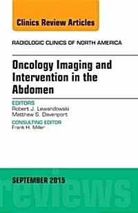 Oncology Imaging and Intervention in the Abdomen, an Issue of Radiologic Clinics of North America: Volume 53-5 (Hardcover)
