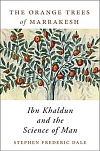 The Orange Trees of Marrakesh: Ibn Khaldun and the Science of Man (Hardcover)