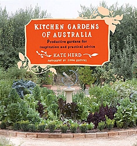 Kitchen Gardens of Australia: Eighteen Productive Gardens for Inpsiration and Practical Advice (Paperback)