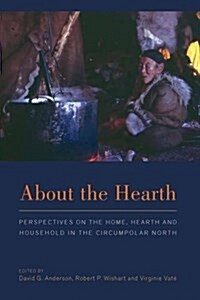 About the Hearth : Perspectives on the Home, Hearth and Household in the Circumpolar North (Paperback)