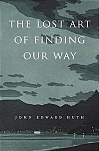 The Lost Art of Finding Our Way (Paperback)