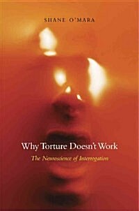 Why Torture Doesnt Work: The Neuroscience of Interrogation (Hardcover)