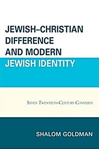Jewish-Christian Difference and Modern Jewish Identity: Seven Twentieth-Century Converts (Hardcover)