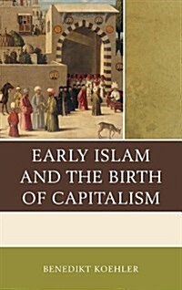 Early Islam and the Birth of Capitalism (Paperback)