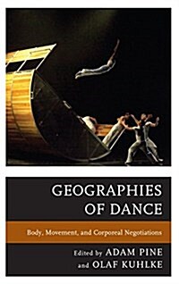 Geographies of Dance: Body, Movement, and Corporeal Negotiations (Paperback)