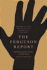 The Ferguson Report : Department of Justice Investigation of the Ferguson Police Department (Paperback)