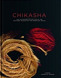 Chikasha: The Chickasaw Collection at the National Museum of the American Indian (Hardcover)