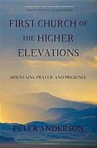 First Church of the Higher Elevations: Mountains, Prayer, and Presence (Paperback)