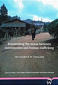 Researching the Nexus Between Statelessness and Human Trafficking: The Example of Thailand (Paperback)