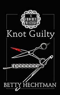 Knot Guilty: A Crochet Mystery (Paperback)