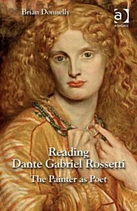 Reading Dante Gabriel Rossetti : The Painter as Poet (Hardcover, New ed)