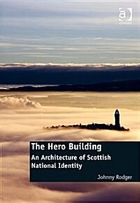 The Hero Building : An Architecture of Scottish National Identity (Hardcover, New ed)