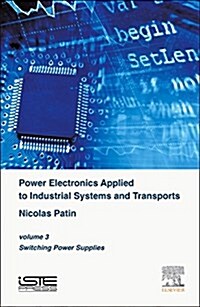 Power Electronics Applied to Industrial Systems and Transports, Volume 3 : Switching Power Supplies (Hardcover)