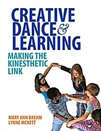 Creative Dance and Learning: Making the Kinesthetic Link (Paperback)