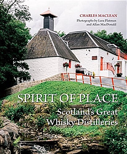 Spirit of Place: Scotlands Great Whisky Distilleries (Hardcover)