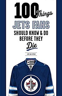 100 Things Jets Fans Should Know & Do Before They Die (Paperback)
