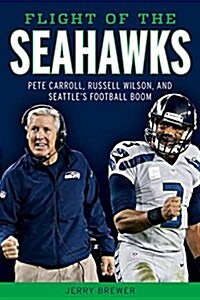 Flight of the Seahawks: Pete Carroll, Russell Wilson, and Seattles Football Boom (Paperback)