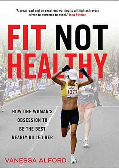 Fit Not Healthy: How One Womans Obsession Tb Be the Best Nearly Killed Her (Paperback)