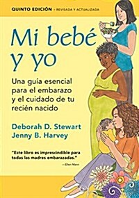 Mi Beb?Y Yo: Una Gu? Esencial Para El Embarazo Y El Cuidado de Tu Reci? Nacido (Paperback, 5)