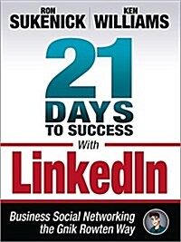 21 Days to Success with Linkedin: Business Social Networking the Gnik Rowten Way (Paperback)
