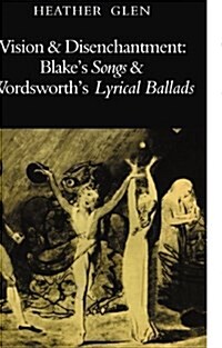 Vision and Disenchantment : Blakes Songs and Wordsworths Lyrical Ballads (Paperback)