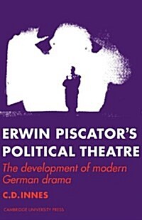 Erwin Piscators Political Theatre : The Development of Modern German Drama (Paperback)
