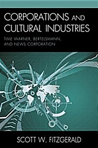 Corporations and Cultural Industries: Time Warner, Bertelsmann, and News Corporation (Paperback)