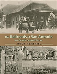 The Railroads of San Antonio and South Central Texas (Paperback)