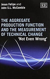 The Aggregate Production Function and the Measurement of Technical Change : ‘Not Even Wrong’ (Paperback)